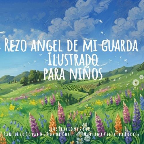 Rezo Angel De Mi Guarda: Mis Primeras Oraciones: Ilustrado para niños