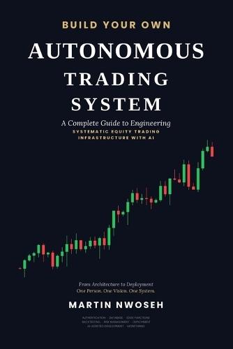 Build Your Own Autonomous Trading System: A Complete Guide to Engineering Systematic Equity Trading Infrastructure with AI