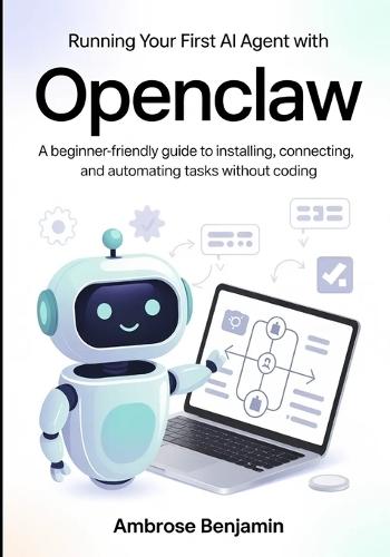 Running Your First AI Agent with OpenClaw: A Beginner-Friendly Guide to Installing, Connecting, and Automating Tasks Without Coding
