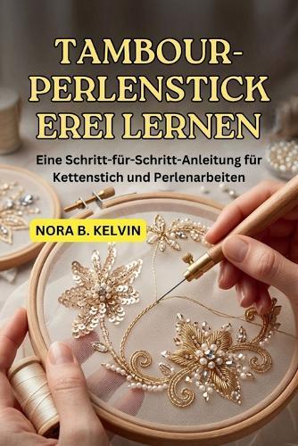 Tambour-Perlenstickerei Lernen: Eine Schritt-Für-Schritt-Anleitung Für Kettenstich Und Perlenarbeiten