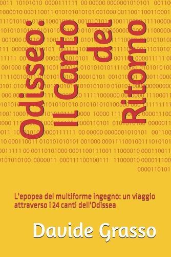 Odisseo: Il Canto del Ritorno: L'epopea del multiforme ingegno: un viaggio attraverso i 24 canti dell'Odissea