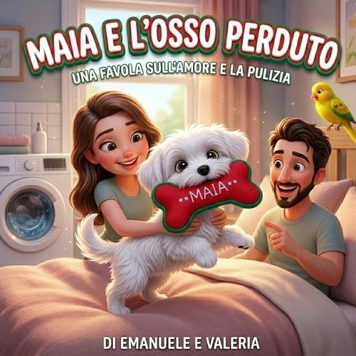 Maia e l'osso perduto: Una favola sull'amore e la pulizia