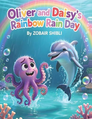 Oliver and Daisy's Rainbow Rain Day: A Playful Children's Story About Friendship, Positivity, and Resilience for Ages 3 - 7