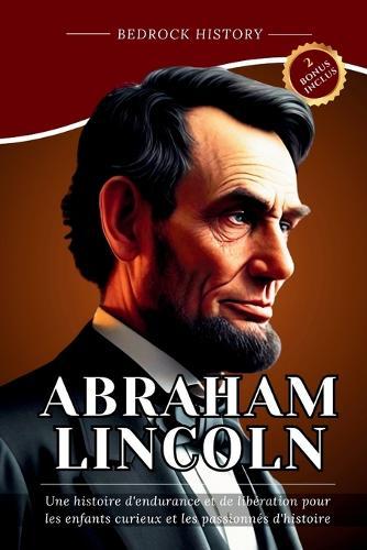 Abraham Lincoln: Une histoire d'endurance et de libération pour les enfants curieux et les passionnés d'histoire