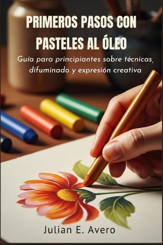Primeros Pasos con Pasteles al Óleo: Guía para principiantes sobre técnicas, difuminado y expresión creativa