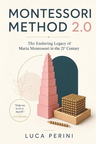 Montessori Method 2.0: The Enduring Legacy of Maria Montessori in the 21st Century