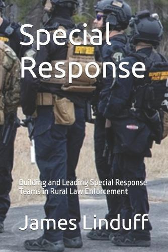 Special Response: Building and Leading Special Response Teams in Rural Law Enforcement