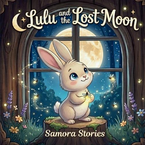Lulu and the Lost Moon: A Bedtime Story for Kids About Hope, Courage and the Moon, A Cute Bunny Picture Book for Ages 3-7