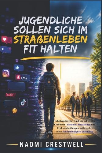 Jugendliche sollen sich im Straßenleben fit halten: Schützen Sie Ihr Kind vor schlechten Einflüssen, riskanten Situationen und Fehlentscheidungen, während es seine Selbstständigkeit entwickelt