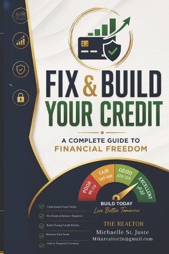 Fix and Build Your Credit: : A Complete Guide to Financial Freedom