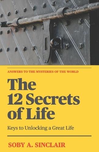 The 12 Secrets of Life: Keys to unlocking a great life