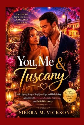 You, Me & Tuscany: An Intriguing Story of Regé-Jean Page and Halle Bailey: A Journey of Love, Lies, Secrets, Romance, and Self-Discovery