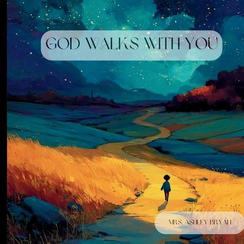 God Walks With You: A Gentle Rhyming Bedtime Story About God's Presence, Comfort, and Guidance