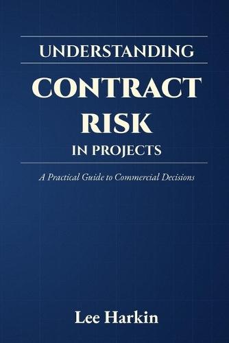 Understanding Contract Risk in Projects: A Practical Guide to Commercial Decisions