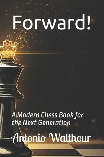 Forward!: A Modern Chess Book for the Next Generation