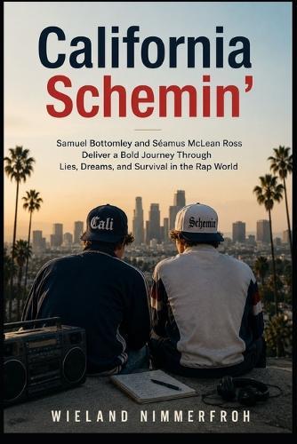 California Schemin': Samuel Bottomley and Séamus McLean Ross Deliver a Bold Journey Through Lies, Dreams, and Survival in the Rap World