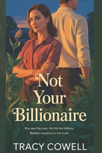 Not Your Billionaire: A Story of Love, Lies, and Dangerous Truths