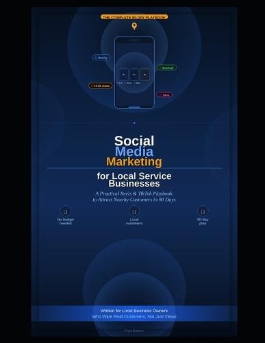 Social Media Marketing for Local Service Businesses: A Practical Reels and TikTok Playbook to Attract Nearby Customers in 90 Days