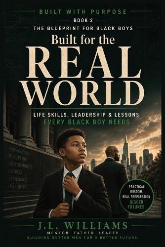Built for the Real World: Life Skills, Leadership & Lessons Every Black Boy Needs