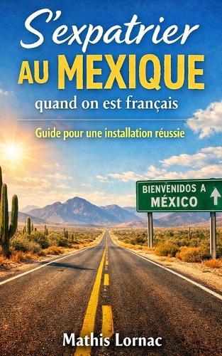 S'expatrier au Mexique quand on est français: Guide pour une installation réussie