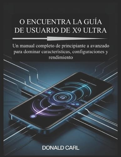 O Encuentra La Guía de Usuario de X9 Ultra: Un manual completo de principiante a avanzado para dominar características, configuraciones y rendimiento