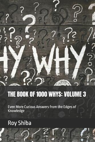 The Book of 1000 Whys: VOLUME 3: Even More Curious Answers from the Edges of Knowledge