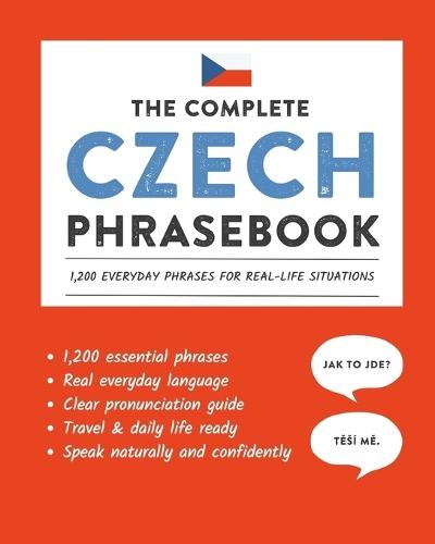 The Complete Czech Phrasebook: 1,200 Everyday Phrases for Real-Life Situations, Core Vocabulary for Daily Communication, A Practical Speaking Guide