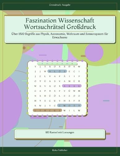 Faszination Wissenschaft Wortsuchrätsel Großdruck: Über 1500 Begriffe aus Physik, Astronomie, Weltraum und Sonnensystem für Erwachsene