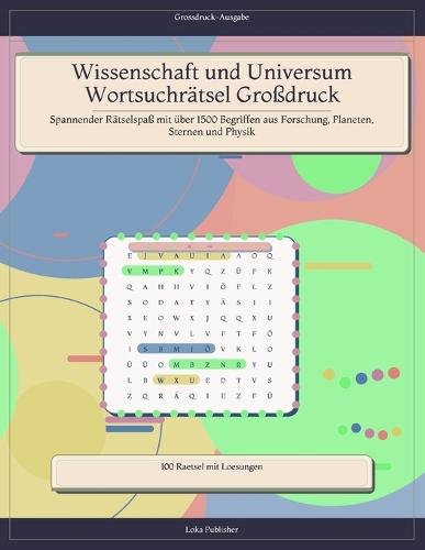 Wissenschaft und Universum Wortsuchrätsel Großdruck: Spannender Rätselspaß mit über 1500 Begriffen aus Forschung, Planeten, Sternen und Physik