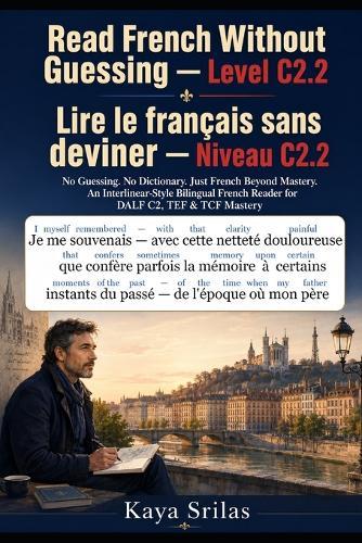 Read French Without Guessing - Level C2.2 / Lire le français sans deviner - Niveau C2.2: No Guessing. No Dictionary. Just French Beyond Mastery. Bilingual French Reader for DALF C2, TEF & TCF Mastery