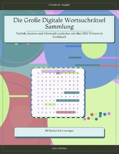 Die Große Digitale Wortsuchrätsel Sammlung: Technik, Internet und Informatik entdecken mit über 1500 Wörtern in Großdruck