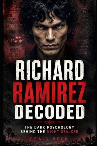 Richard Ramirez Decoded: The Dark Psychology Behind the Night Stalker