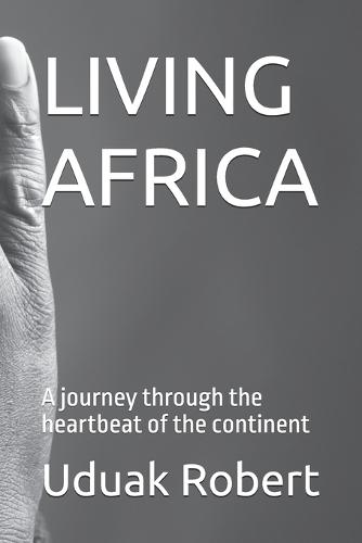 Living Africa: A journey through the heartbeat of the continent