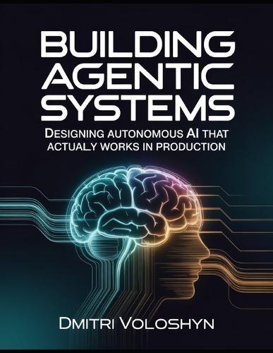 Building Agentic Systems: Designing Autonomous AI That Actually Works in Production