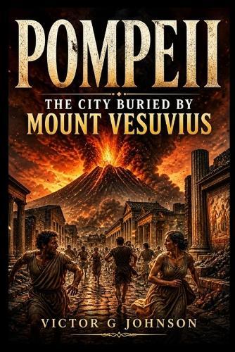Pompeii: The City Buried by Mount Vesuvius