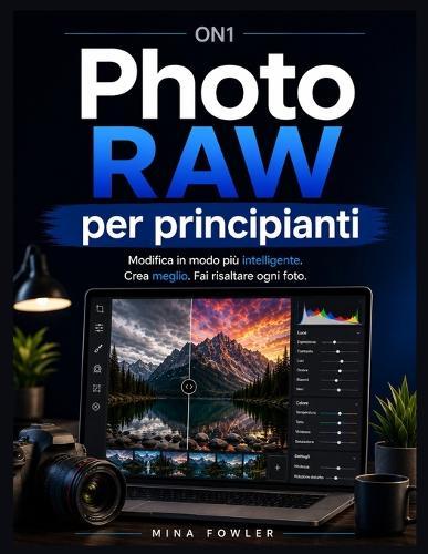 ON1 Photo RAW per principianti: Modifica in modo più intelligente. Crea meglio. Fai risaltare ogni foto.