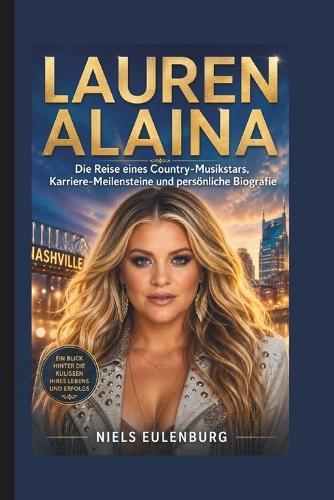 Lauren Alaina: Die Reise eines Country-Musikstars, Karriere-Meilensteine und persönliche Biografie