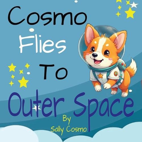 Cosmo Flies To Outer Space: A Heartwarming Story About Dreaming Big and Believing in Yourself