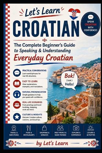 Let's Learn Croatian: The Complete Beginner's Guide to Speaking & Understanding Everyday Croatian