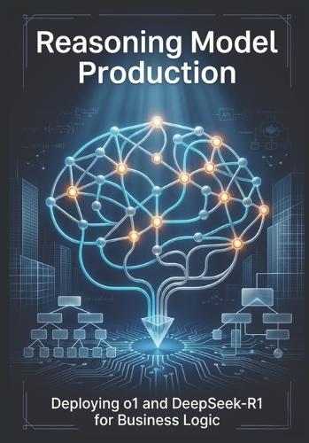 Reasoning Model Production: Deploying o1 and DeepSeek-R1 for Business Logic