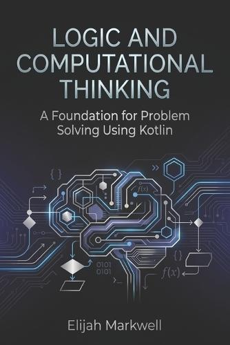 Logic and Computational Thinking: A Foundation for Problem Solving Using Kotlin