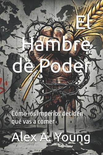 El Hambre de Poder: Cómo los Imperios deciden qué vas a comer