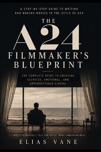 The A24 Filmmaker's Blueprint