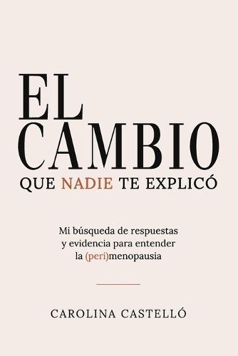 El cambio que nadie te explicó: Mi búsqueda de respuestas y evidencia para entender la (peri)menopausia