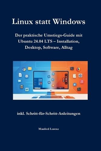 Linux statt Windows: Der praktische Umstiegs-Guide mit Ubuntu 24.04 LTS - Installation, Desktop, Software, Alltag