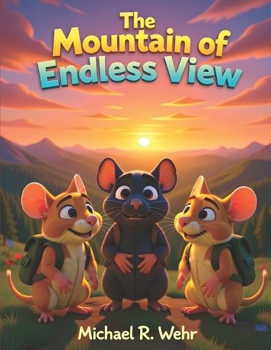 The Mountain of Endless View: A Heartwarming Children's Adventure About Friendship, Courage, Discovery, and Exploring the Wonders of the World