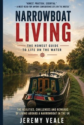 Narrowboat Living: The Honest Guide to Life on the Water