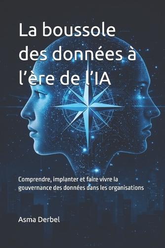 La boussole des données à l'ère de l'IA: Comprendre, implanter et faire vivre la gouvernance des données dans les organisations