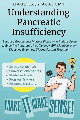 Understanding Pancreatic Insufficiency: Because Google Just Made It Worse - A Patient Guide to Exocrine Pancreatic Insufficiency, EPI, Malabsorption, Digestive Enzymes, Diagnosis, and Treatment
