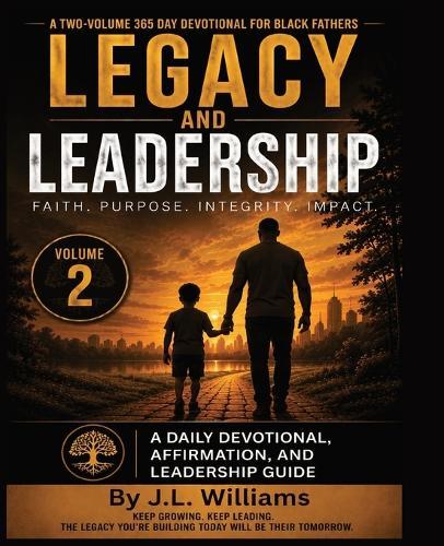 Legacy and Leadership: A 365 Day Devotional for Black Fathers : A Daily Devotional, Affirmation, and Leadership Guide - Volume 2